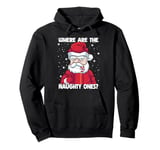 Where are the Naughty Ones Christmas Naughty Funny Santa Pullover Hoodie