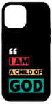 iPhone 12 Pro Max I Am A Child Of God John 1:12 Christian Religious Born Again Case