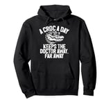 A Croc A Day Keeps the Doctor Away Far Away Crocodile Pullover Hoodie