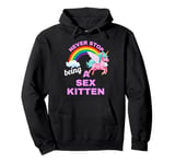 Fun Graphic-Never Stop Being A Sex Kitten Pullover Hoodie