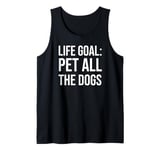 Life Goal Pet All The Dogs Sign,I Just Want to Pet The Dog Tank Top