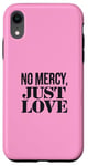 Coque pour iPhone XR No Mercy Just Love Funny Sarcastic Saint-Valentin