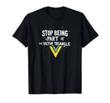 Stop being part of the victim triangle Positive Motivation T-Shirt