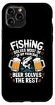 iPhone 11 Pro Fishing Solves Most Of My Problems Beer Solves The Rest Case