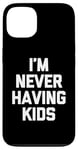 Coque pour iPhone 13 I'm Never Having Kids – Funny Saying Sarcastic Humour Novelty