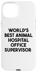 Coque pour iPhone 15 Plus Meilleur superviseur de bureau d'hôpital pour animaux au monde