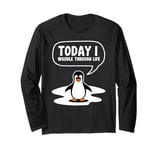 Today I Waddle Through Life Penguin Humor Long Sleeve T-Shirt