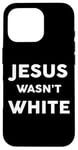 iPhone 16 Pro Jesus Wasn't White Tee Shirt Funny Religious Case