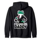 Frog I'm A Good Girl Daddy Stuff Cute Frog Things Zip Hoodie