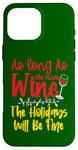 Coque pour iPhone 16 Pro Max As Long As We Have Wine The Holidays Will Be Fine