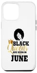 iPhone 13 Pro Max Black Queens Are Born June Birthday Girl Melanin Afro Diva Case