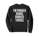 I'M PARKER DOING PARKER THINGS Funny Unique Sweatshirt