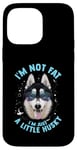 iPhone 14 Pro Max Funny Husky Dog: I'm Not Fat, I'm Just a Little Husky Case