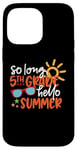 Coque pour iPhone 14 Pro Max So Long 5ème année Hello Summer Last Day Of School