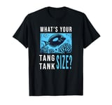 What's Your Tang Tank Size Fun Saltwater Aquarium Fish Pun T-Shirt