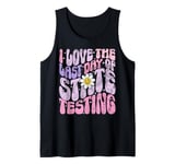 I Love The Last Day Of State Testing Test Day Exam Tank Top