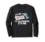 It's Me I'm The Librarian It's Me Long Sleeve T-Shirt