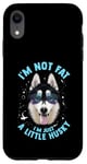 iPhone XR Funny Husky Dog: I'm Not Fat, I'm Just a Little Husky Case