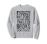 Funny Warning Sign May Start Talking About Thriller Books Sweatshirt