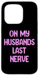 iPhone 15 Pro On My Husbands Last Nerve Funny Tees, Mugs, Bags And Decor Case