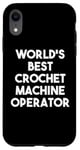 iPhone XR World's Best Crochet Machine Operator Case