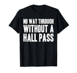 No Way Through Without A Hall Pass Hall Monitor Hallway T-Shirt