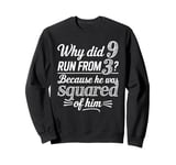 Why Did 9 Run From 3 Because He Was Squared of Him Math Joke Sweatshirt