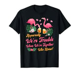 Apparently We Are Trouble When We Are Together Flamingo T-Shirt