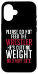 iPhone 16 Please dont feed the Wrestler he is cutting weight may bite Case