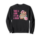 Take a Look It's in a Book: Women & Girls Novel Reader Quote Sweatshirt