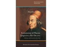 Marsilio Ficino: Kommentar Till Platons "Symposium" Eller "Om Eros" | Leo Catana | Språk: Danska