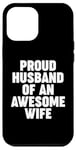 iPhone 12 Pro Max Proud Husband of an Awesome Wife Case