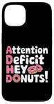 Coque pour iPhone 13 Attention Deficit Hey Donuts Jeux de mots sur le TDAH ---