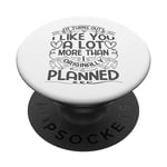 It turns out I like you a lot more than originally planned PopSockets Swappable PopGrip