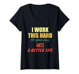 Womens I Work This Hard To Give My Ants A Better Life V-Neck T-Shirt