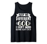 Keep Me Different God I Don't Mind Being Left Out Tank Top