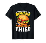 Beware of the Hamburger Thief for a Burger Eater T-Shirt