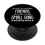 You & I are More Than Friends We're Like a Really Small Gang PopSockets Adhesive PopGrip