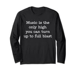 Music Is The Only High Musician Artist Song-writer Singer Long Sleeve T-Shirt