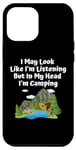 Coque pour iPhone 15 Plus J'ai peut-être l'air d'écouter, mais dans ma tête, je fais du camping