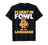 Fluent in Fowl Language Chicken Lover Funny Farm T-Shirt