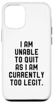 Coque pour iPhone 12/12 Pro I Am Unable To Quit As I Am Currently Too Legit Fitness