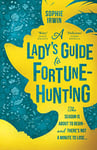 A Lady’s Guide to Fortune-Hunting: The Sunday Times #3 Bestseller - a swoonworthy regency romance. ‘Will fill the Bridgerton-shaped hole in your life’ Red