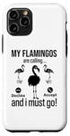 iPhone 11 Pro My Flamingos are calling, I must go - Funny Flamingo Case