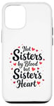 iPhone 12/12 Pro Not Sisters by Blood but Sisters by Heart Best Sisterhood Case