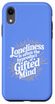 iPhone XR Loneliness Is Often The Byproduct Of A Gifted Mind Blue Case