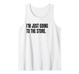 I'M JUST GOING TO THE STORE Funny White Lie Party Costume Tank Top