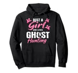 Just A Girl Who Loves Ghost Hunting Gift Ghost Hunting Pullover Hoodie