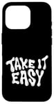 iPhone 16 Pro Take It Easy Graphic Quote Good Vibes Gift Women Men Kids Case