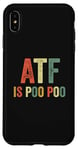 iPhone XS Max ATF Is Poo Poo Funny Joke Viral Meme Sarcastic Slang Sarcasm Case